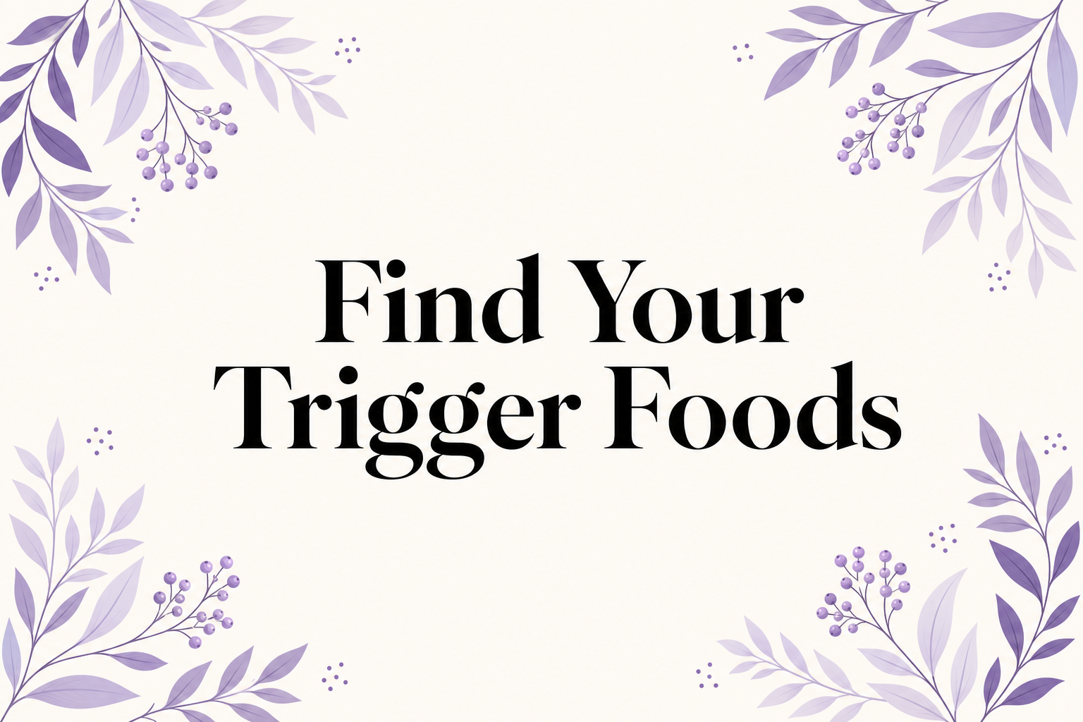 Editorial lilac botanical cover for Find Your Trigger Foods